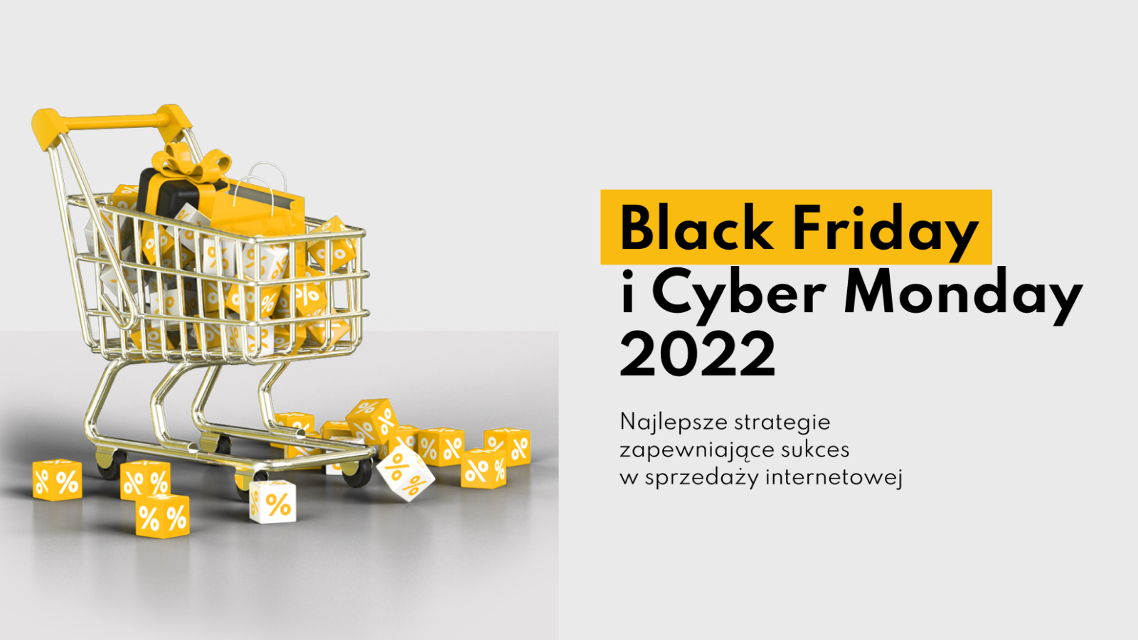 Black Friday i Cyber Monday 2022: Najlepsze strategie zapewniające sukces w sprzedaży internetowej￼